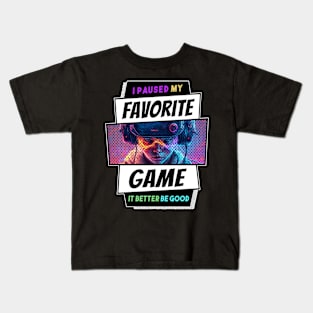 I Paused My Favorite Game - It Better Be Good Kids T-Shirt
